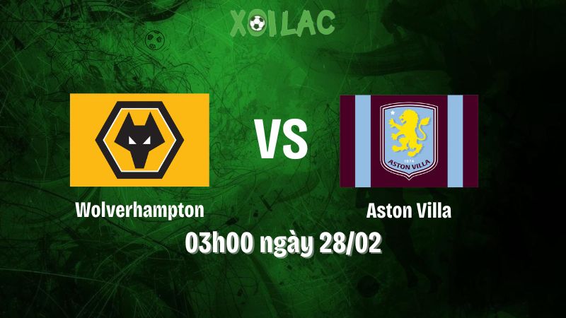 Nhận định bóng đá Wolverhampton vs Aston Villa