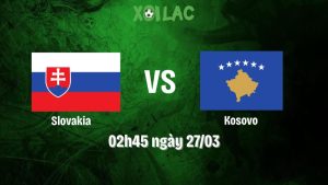 Nhận định bóng đá Slovakia vs Kosovo
